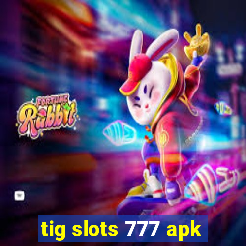 tig slots 777 apk